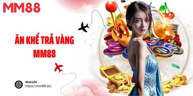 Ăn khế trả vàng MM88