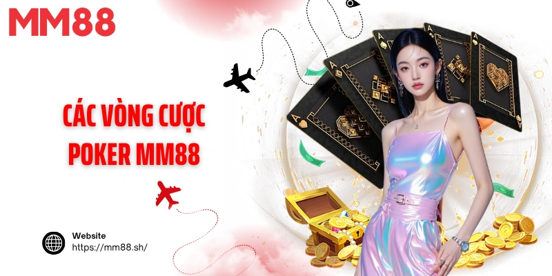 Các vòng cược poker MM88