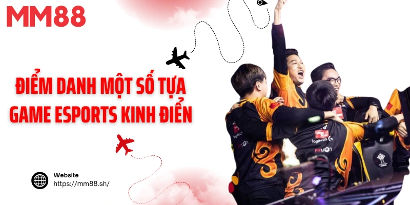 Điểm danh một số tựa game Esports kinh điển