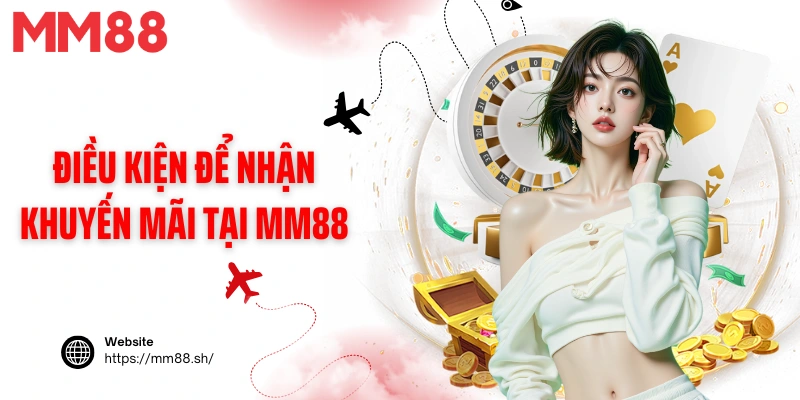Điều kiện để nhận khuyến mãi tại MM88