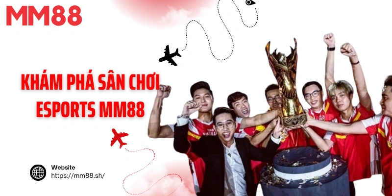 Khám phá sân chơi Esports MM88