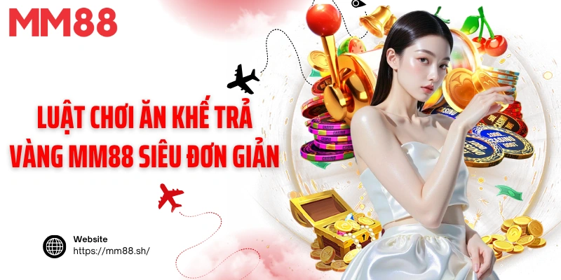 Luật chơi Ăn khế trả vàng MM88 siêu đơn giản