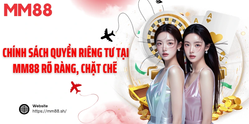 Chính Sách Quyền Riêng Tư Tại MM88