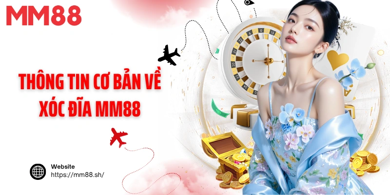 Thông tin cơ bản về Xóc đĩa MM88