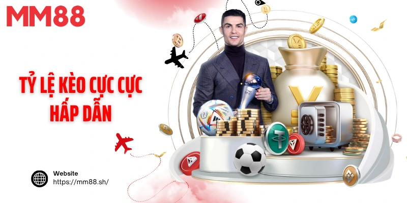 Tỷ lệ kèo cực cực hấp dẫn