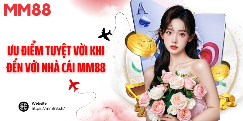 Ưu điểm tuyệt vời khi đến với nhà cái MM88