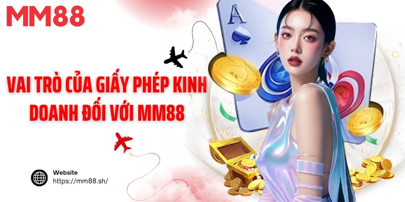 Vai trò của giấy phép kinh doanh đối với MM88