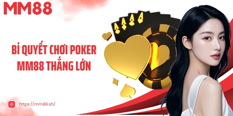 Bí quyết chơi Poker MM88 thắng lớn