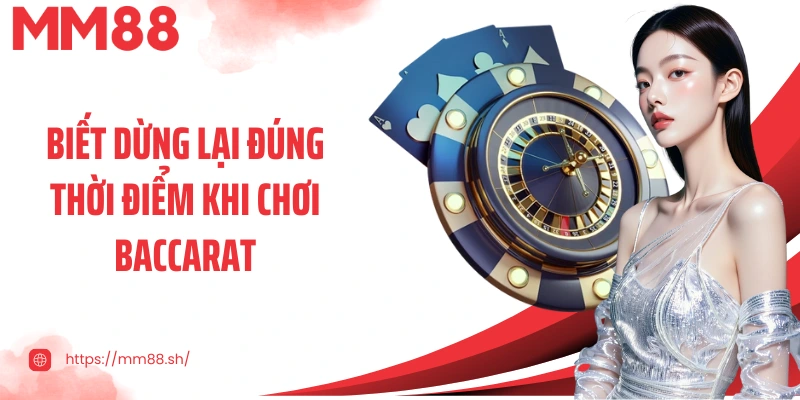 Biết dừng lại đúng thời điểm khi chơi Baccarat