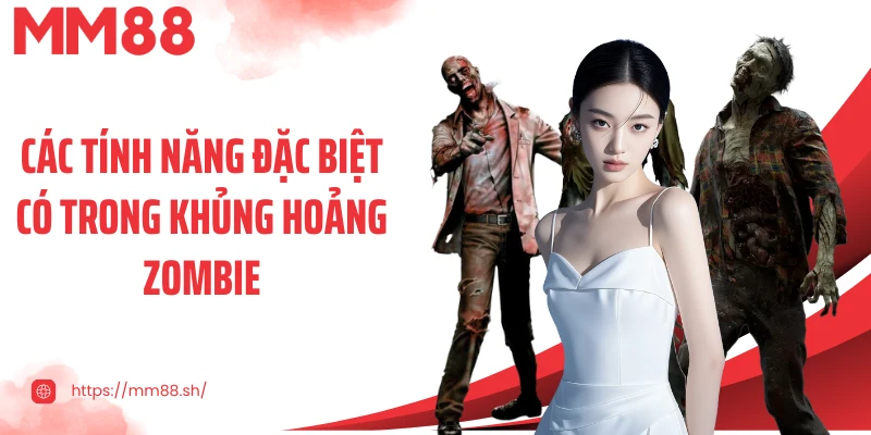 Các tính năng đặc biệt có trong khủng hoảng zombie