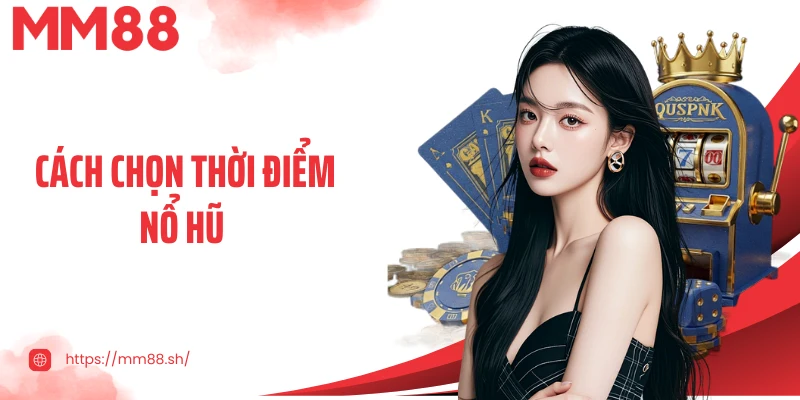 Cách Chọn Thời Điểm Nổ Hũ - Bí Quyết Tối Ưu Trải Nghiệm Slot