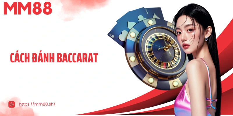 Hướng Dẫn Cách Đánh Baccarat Tại Mm88 Cho Người Mới Bắt Đầu