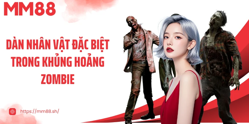 Dàn nhân vật đặc biệt trong khủng hoảng zombie