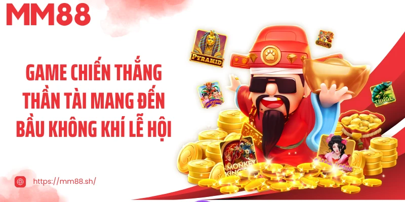 Game chiến thắng thần tài mang đến bầu không khí lễ hội