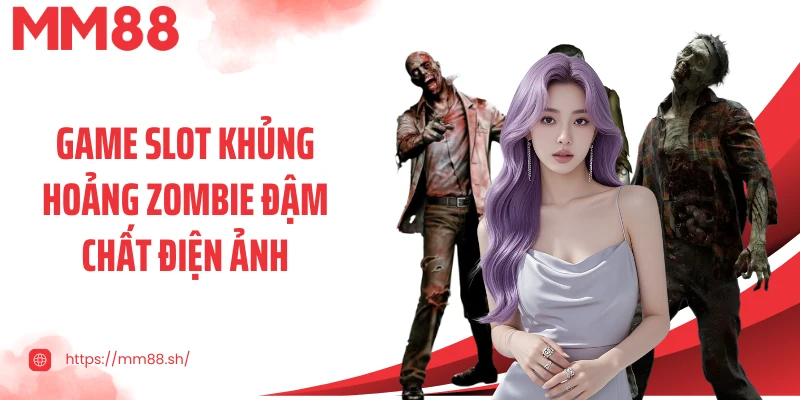Game slot khủng hoảng zombie đậm chất điện ảnh