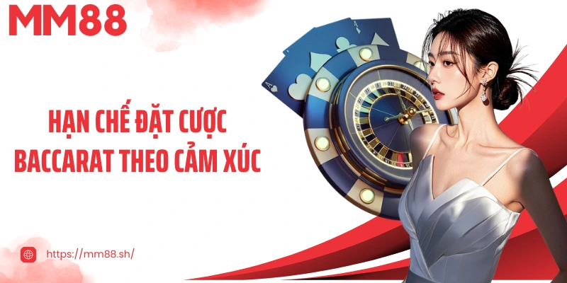 Hạn chế đặt cược Baccarat theo cảm xúc