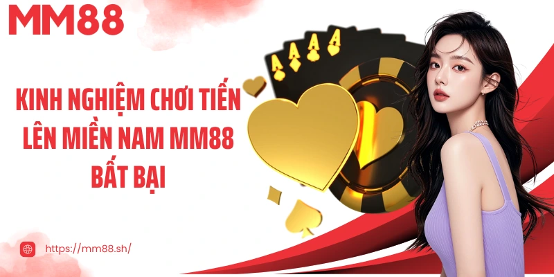 Kinh nghiệm chơi tiến lên miền Nam MM88 bất bại