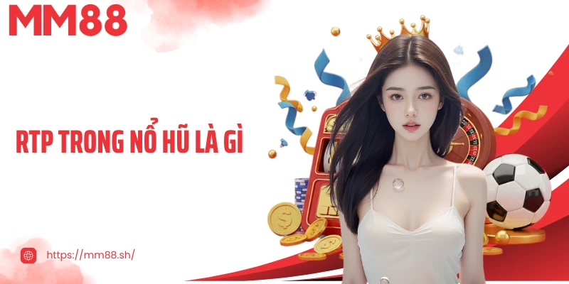 RTP Trong Nổ Hũ Là Gì - Yếu Tố Quyết Định Trải Nghiệm Slot