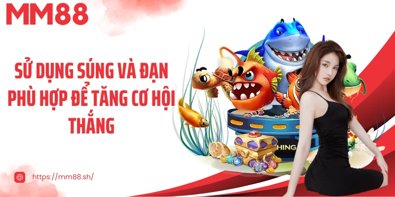 Sử dụng súng và đạn phù hợp để tăng cơ hội thắng