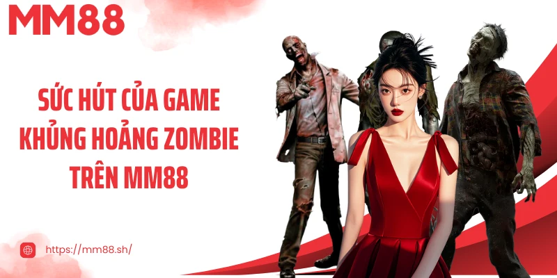 Sức hút của game khủng hoảng zombie trên MM88
