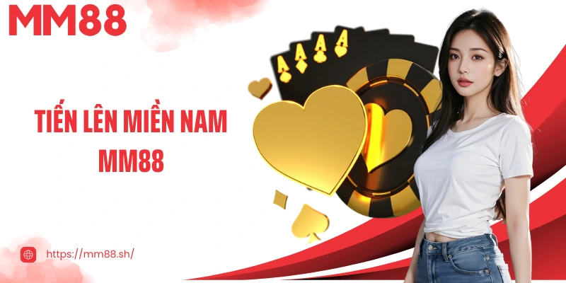 Tiến Lên Miền Nam Mm88 – Trải Nghiệm Cá Cược Đỉnh Cao