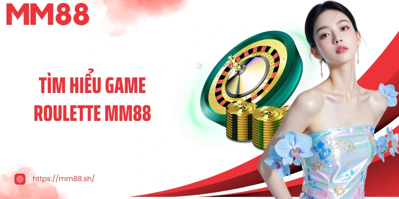 Tìm hiểu game Roulette MM88