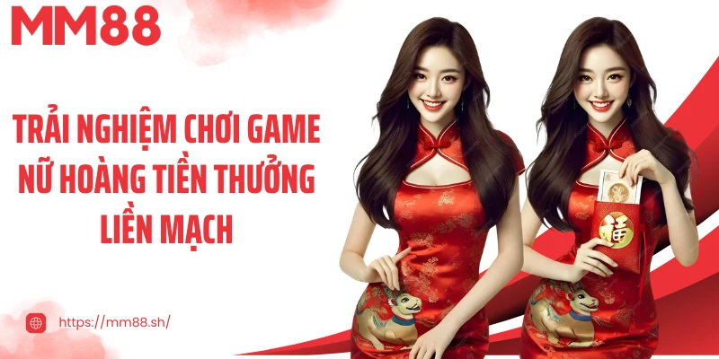 Trải nghiệm chơi game Nữ hoàng tiền thưởng liền mạch