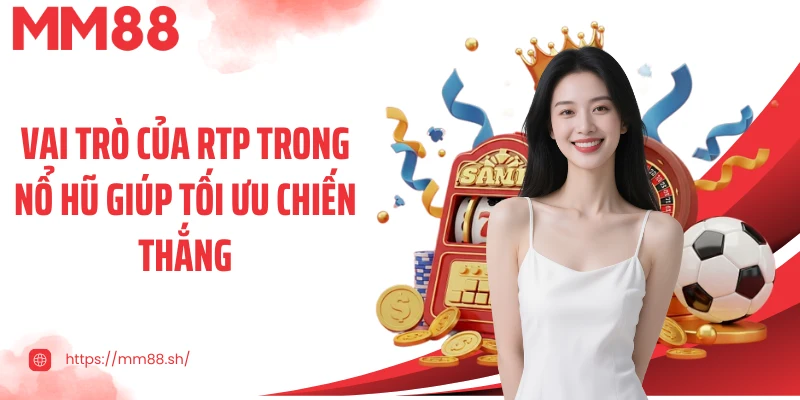Vai trò của RTP trong nổ hũ giúp tối ưu chiến thắng